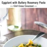 Eggplant with buttery rosemary pasta