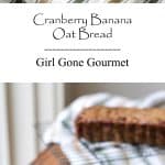 Cranberry Banana Oat Bread | Girl Gone Gourmet
