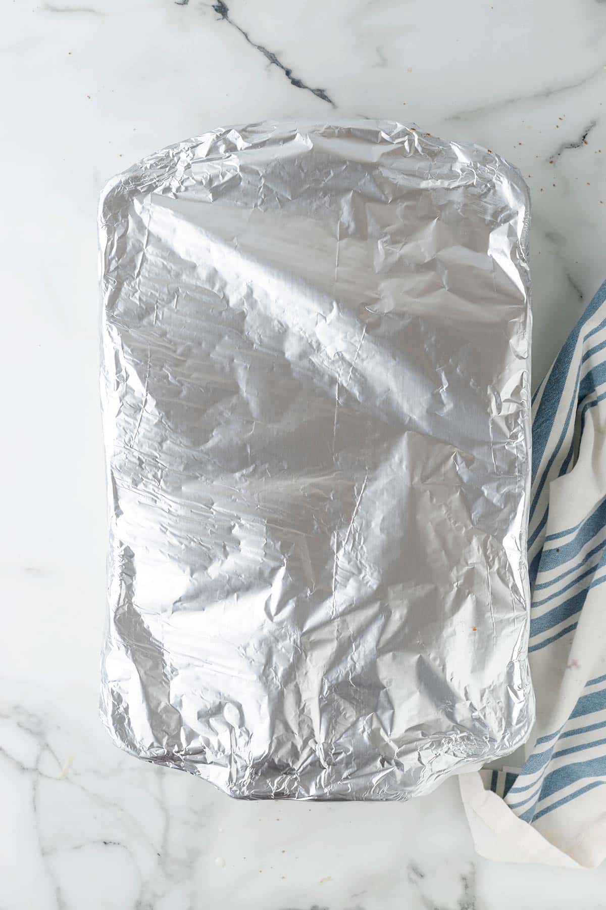 the baking dish covered with foil.